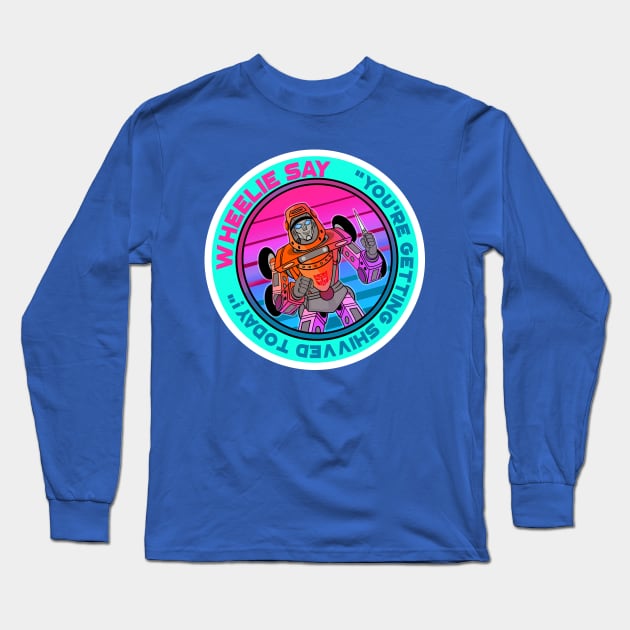 Wheelie Say Long Sleeve T-Shirt by Number1Robot